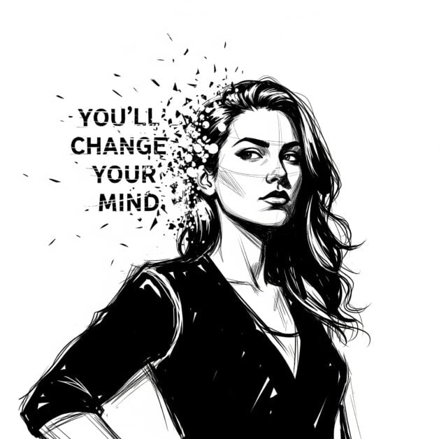 A powerful black-and-white illustration of a woman with long, flowing hair looking confidently into the distance. The text "YOU'LL CHANGE YOUR MIND" is shown next to her head, with a part of her hair and the text digitally exploding into small, geometric shards, symbolizing the breaking of stereotypes and preconceived notions.