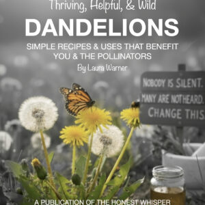 Ebook cover for "Thriving, Helpful, & Wild Dandelions" by Laura Warner, featuring a monarch butterfly on yellow dandelions, white dandelion seed heads, a jar of dandelion honey, and a sign in the background that reads "Nobody is silent. Many are not heard. Change this."
